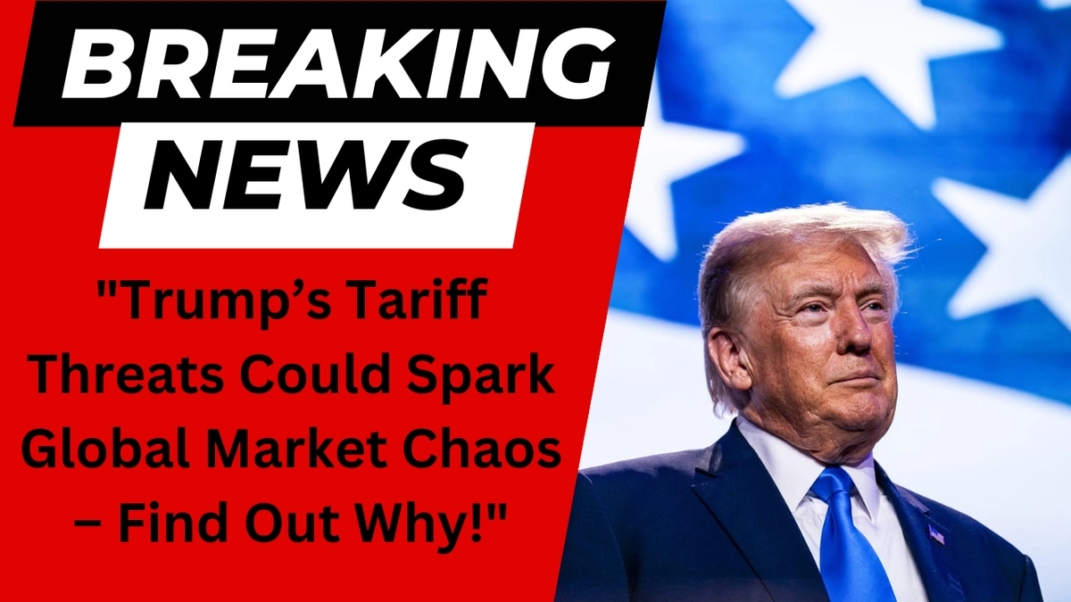Global Markets on Edge as Trump's Tariff Threats Spark Massive Volatility