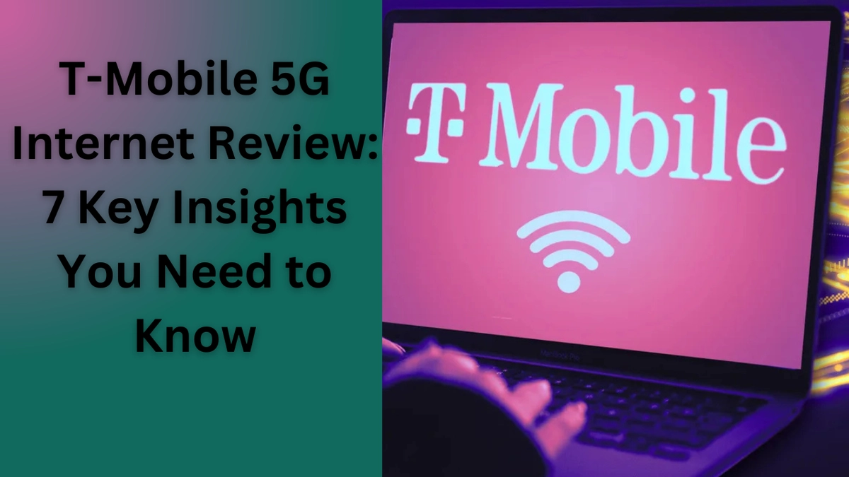 T-Mobile 5G Internet Review 7 Key Insights